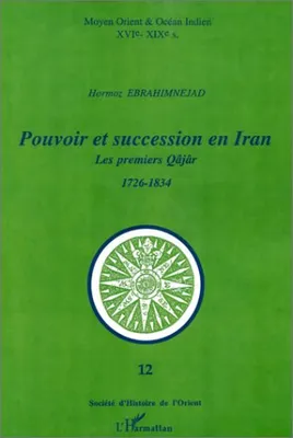 POUVOIR ET SUCCESSION EN IRAN, Les premiers Qâjâr 1726-1834