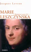 Marie Leszczynska madame Louis XV, madame Louis XV