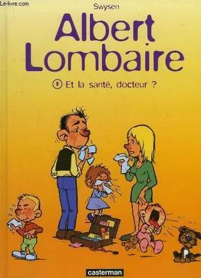 Albert Lombaire., 2, Albert lombaire  t2 - et la sante, docteur ?
