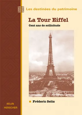 La Tour Eiffel, cent ans de sollicitude, cent ans de sollicitude
