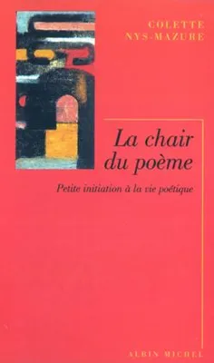 La Chair du poème, Petite initiation à la vie poétique