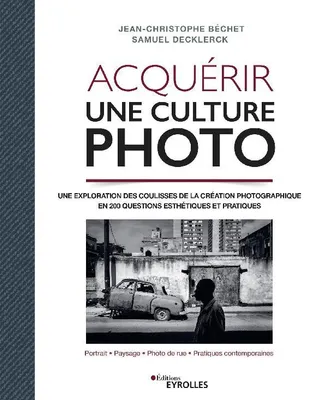 Acquérir une culture photo, Une exploration des coulisses de la création photographique en 200 questions esthétiques et pratiques