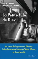 La petite fille de Kiev, Au coeur de la guerre en Ukraine, la bouleversante histoire d’Alisa, 10 ans, et de sa famille