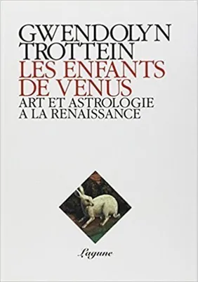 Enfants De Venus (Les), art et astrologie à la Renaissance