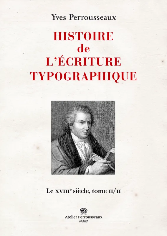 Livres Arts Arts graphiques II, Le XVIIIe siècle, Histoire de l'écriture typographique, Le XVIIIe siècle Yves Perrousseaux