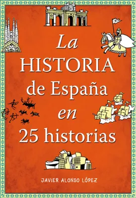 LA HISTORIA DE ESPANA EN 25 HISTORIAS