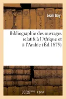 Bibliographie des ouvrages relatifs à l'Afrique et à l'Arabie (Éd.1875)