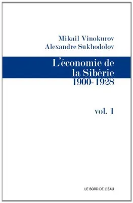 L'économie de la Sibérie, 1, L' Économie de Siberie:1900-1928 Vol 1, 1900-1928