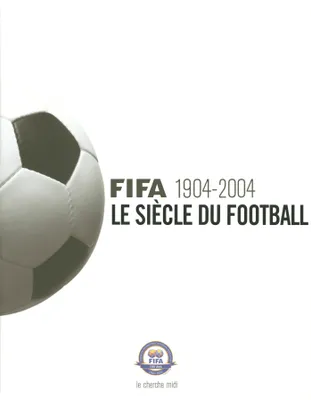 FIFA 1904-2004 - Le siècle du football