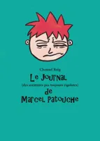 Le journal (des aventures pas toujours rigolotes) de Marcel Patouche