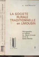 1, La société rurale traditionnelle en Limousin (Ethnographie et folklore du Haut-Limousin et de la Basse-Marche) - Tome 1 - 
