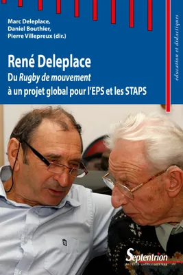 René Deleplace. Du Rugby de mouvement à un projet global pour l'EPS et les
STAPS, Du Rugby de mouvement à un projet global pour l'EPS et les STAPS