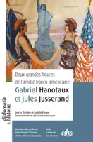 Deux grandes figures de l’amitié franco-américaine, Gabriel Hanotaux et Jules Jusserand