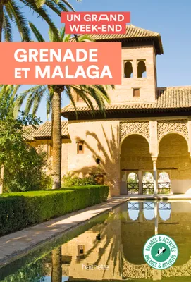 Grenade et Malaga Guide Un Grand Week-end, Guide un grand week-end Grenade, Malaga