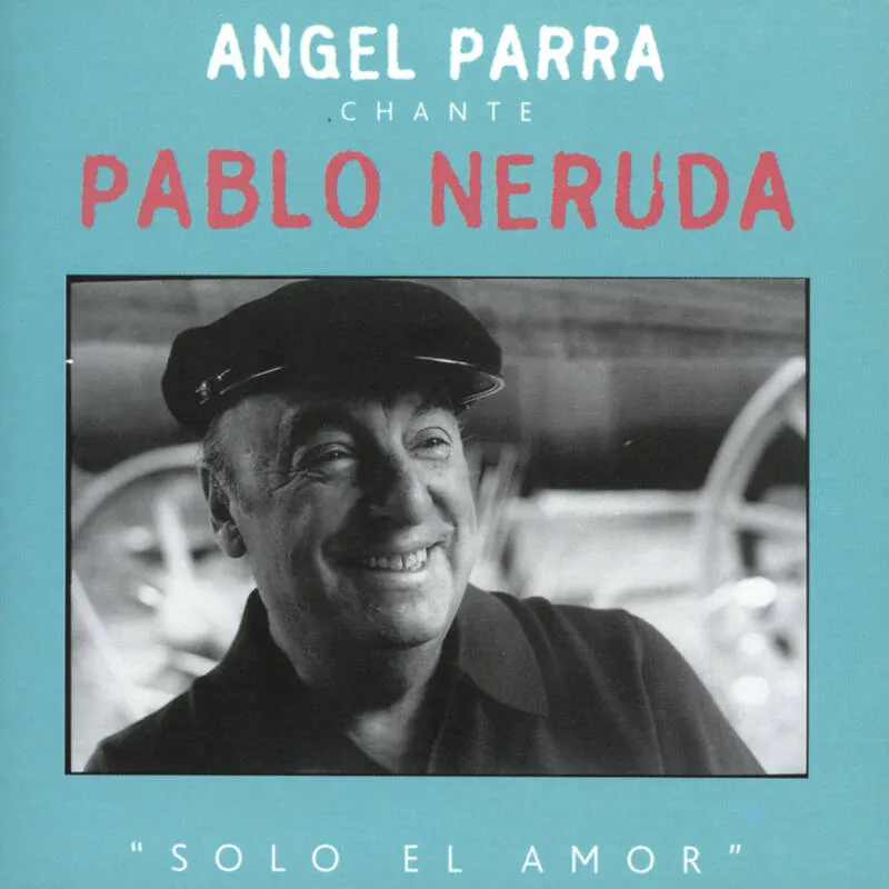ANGEL PARRA CHANTE PABLO NERUDA PARRA ANGEL