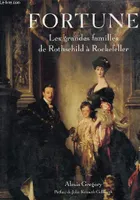 Fortune. Les grandes familles de Rothschild à Rockefeller, les grandes familles, de Rothschild à Rockefeller