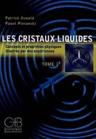 Les cristaux liquides., Tome 1, Les cristaux liquides - concepts et propriétés physiques illustrés par des expériences, concepts et propriétés physiques illustrés par des expériences