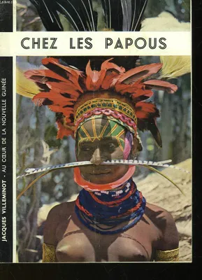 AU COEUR DE LA NOUVELLE GUINEE - CHEZ LES PAPOUS