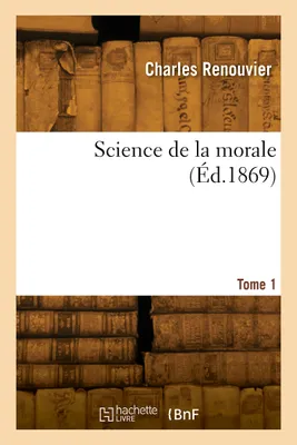 Science de la morale. Tome 1