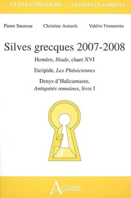 Silves grecques 2007 - 2008, Homère, Iliade, chant XVI<br />Euripide, Les Phéniciennes<br />Denys d'Halicarnasse, Antiquités romaines, livre I