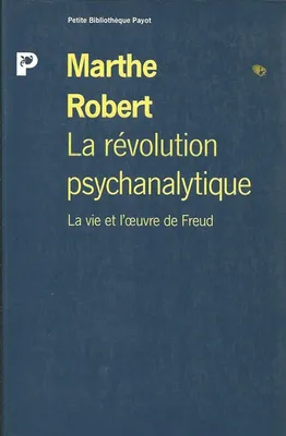 LA REVOLUTION PSYCHANALYTIQUE. La vie et lâÅuvre de Sigmund Freud, la vie et l'oeuvre de Sigmund Freud