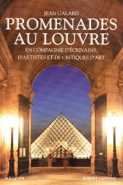Livres Arts Beaux-Arts Histoire de l'art Promenades au Louvre en compagnie d'écrivains, d'artistes et de critiques d'art Jean Galard, Nicole Picot