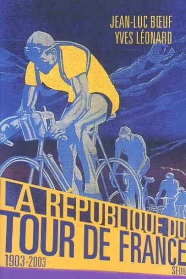 Livres Loisirs Sports La République du Tour de France (1903-2003) Jean-Luc Boeuf, Yves Léonard