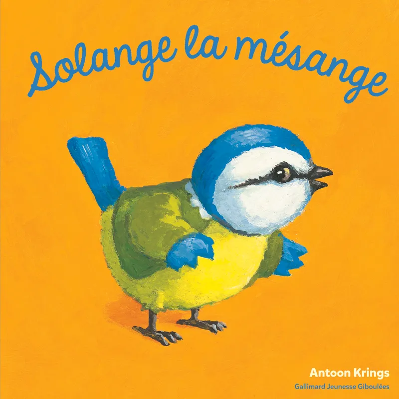 Livres Jeunesse de 3 à 6 ans Albums Solange la mésange Antoon Krings