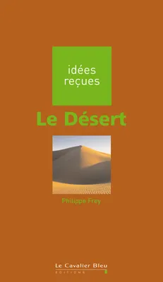 Le Désert, idées reçues sur le désert