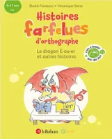 Histoires farfelues d'orthographe Le dragon é-ou-er et autres histoires