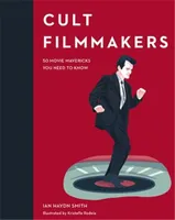 Cult Filmmakers : 50 Movie Mavericks You Need to Know /anglais