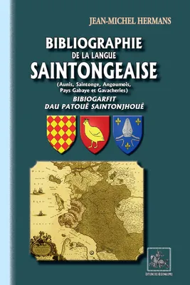 Bibliographie de la Langue saintongeaise, (Aunis, Saintonge, Angoumois, Pays gabaye et Gavacheries)