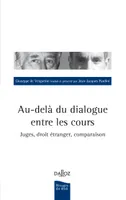 Au-delà du dialogue entre les Cours - 1re ed., Juges, droit étranger, comparaison