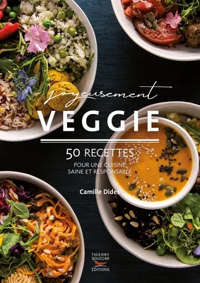 Joyeusement veggie - 50 recettes pour une cuisine saine et responsable