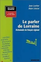 Le parler de Lorraine - dictionnaire du français régional, dictionnaire du français régional