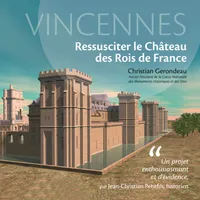 Vincennes, ressusciter le château des rois de France