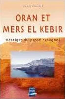 Oran et mers el kebir, vestiges du passé espagnol