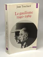 Le Gaullisme 1940-1969 (Points. Histoire), 1940-1969