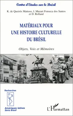 MATÉRIAUX POUR UNE HISTOIRE CULTURELLE DU BRÉSIL, Objets, Voix et Mémoires