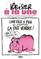 Reiser à la une, L'essentiel des couvertures de Charlie Hebdo, Hara-Kiri hebdo et l'hebdo Hara-Kiri