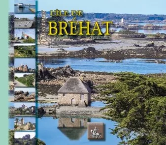Visitons l'île de Bréhat, Hier et aujourd'hui