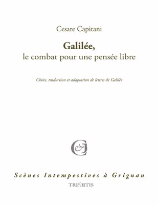 Galilée, le combat pour une pensée libre, Choix, traduction et adaptation de lettres de Galilée