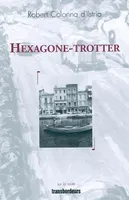 Hexagone-trotter, récit d'un voyageur à pied de Brest à Bonifacio