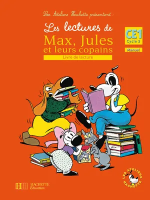 Les Ateliers Hachette Les lectures de Max, Jules et leurs copains CE1 - Livre de l'élève - Ed.2008, CE1, cycle 2, manuel