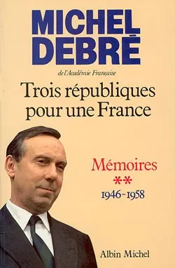 Trois républiques pour une France ., 2, Trois Républiques pour une France - tome 2, Agir, 1946-1958