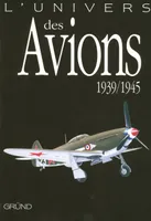 L'univers des avions 1939-1945, 1939-1945