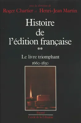 Histoire de l'édition française ., 2, Histoire de l'édition française, Le livre triomphant (1660-1830)
