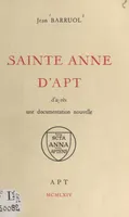 Sainte Anne d'Apt, D'après une documentation nouvelle