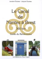 Canal de Nantes à Brest - guide du randonneur (édition 2008-2009), guide du randonneur, destiné aux randonneurs à pied, à bicyclette, en canoë-kayak, aux navigateurs en pénichette