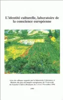 L'identité culturelle, laboratoire de la conscience européenne, Colloque international organisé à l'université de Franche-Comté, 3-5 nov. 1994